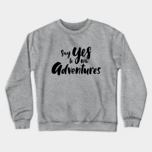 Say Yes To New Adventures Crewneck Sweatshirt